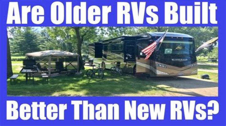 Are older RVs made better?