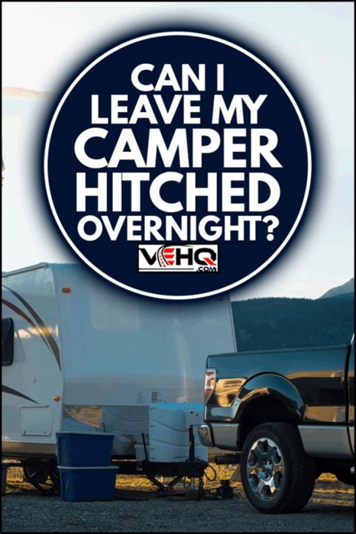 Can I leave my camper hitched overnight?