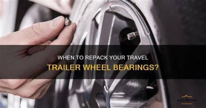 How often should you repack wheel bearings on a travel trailer?